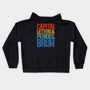 Capital Letters And Periods Bruh  ELA Funny Teacher Kids Hoodie